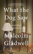 Couverture du livre « WHAT THE DOG SAW » de Malcolm Gladwell aux éditions Penguin Books Uk