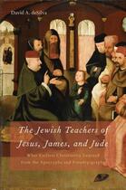 Couverture du livre « The jewish teachers of jesus, james, and jude: what earliest christian » de Desilva David A aux éditions Editions Racine