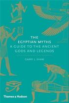 Couverture du livre « The egyptian myths a guide to the ancient gods and legends » de Garry J. Shaw aux éditions Thames & Hudson