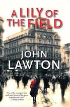 Couverture du livre « A Lily of the Field » de John Lawton aux éditions Atlantic Books Digital