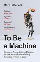 Couverture du livre « TO BE A MACHINE » de Mark O'Connell aux éditions Granta Books