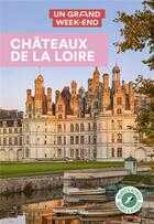 Couverture du livre « Un grand week-end : châteaux de la Loire » de Collectif Hachette aux éditions Hachette Tourisme