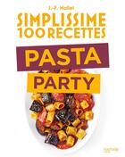 Couverture du livre « Simplissime : 100 recettes : pasta party » de Jean-Francois Mallet aux éditions Hachette Pratique