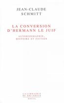 Couverture du livre « La conversion d'Hermann le juif ; autobiographie, histoire et fiction » de Jean-Claude Schmitt aux éditions Seuil