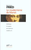 Couverture du livre « Le Modernisme de Manet ou Le visage de la peinture dans les années 1860 » de Michael Fried aux éditions Gallimard