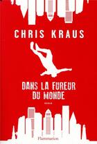 Couverture du livre « Dans la fureur du monde » de Chris Kraus aux éditions Flammarion