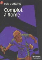 Couverture du livre « Complot a rome - suspense, senior des 11/12ans » de Lola Gonzales aux éditions Pere Castor