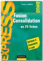 Couverture du livre « Fusion consolidation ; 25 fiches » de Robert Obert aux éditions Dunod