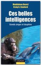 Couverture du livre « Ces belles intelligences ; grands singes et dauphins » de Maddalena Bearzi et Craig B. Stanford aux éditions Dunod