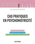 Couverture du livre « Cas pratiques en psychomotricité » de Eric W. Pireyre aux éditions Dunod