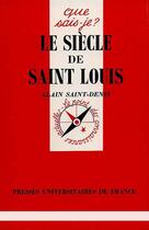 Couverture du livre « Le siecle de saint-louis qsj 1481 » de Saint-Denis A aux éditions Que Sais-je ?