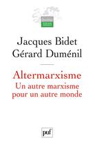 Couverture du livre « Altermarxisme ; un autre marxisme pour un autre monde » de Bidet Jacques Dume aux éditions Puf
