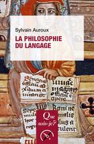 Couverture du livre « La philosophie du langage » de Auroux Sylvain aux éditions Que Sais-je ?