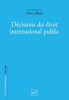 Couverture du livre « Décisions du droit international public » de Denis Alland aux éditions Puf