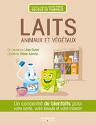 Couverture du livre « Laits animaux et végétaux ; un concentré de bienfaits pour votre santé, votre beauté et votre maison » de Laurence Levy-Dutel et Christine Virbel Alonso aux éditions Eyrolles