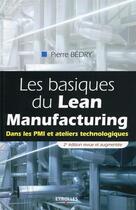 Couverture du livre « Les basiques du lean manufacturing ; dans les pmi et ateliers technologiques » de Pierre Bedry aux éditions Eyrolles