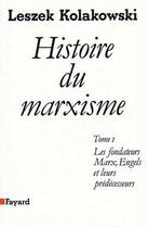 Couverture du livre « Histoire du marxisme : Les fondateurs : Marx, Engels et leurs prédécesseurs » de Leszek Kolakowski aux éditions Fayard