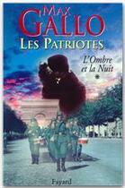 Couverture du livre « Les patriotes t.1 ; l'ombre et la nuit » de Max Gallo aux éditions Fayard