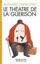 Couverture du livre « Le théâtre de la guérison » de Alexandro Jodorowsky aux éditions Albin Michel