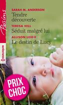 Couverture du livre « Tendre découverte ; séduit malgré lui ; le destin de Lucy » de Allison Leigh et Teresa Hill et Sarah M. Anderson aux éditions Harlequin