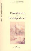 Couverture du livre « L'ANABSENCE OU LA NEIGE DE SOI » de Anne De Commines aux éditions Editions L'harmattan