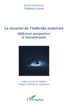 Couverture du livre « La sécurité de l'individu numérisé ; réflexions prospectives et internationales » de Stephanie Lacour aux éditions Editions L'harmattan