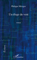 Couverture du livre « Une éloge du vent » de Philippe Metzger aux éditions Editions L'harmattan