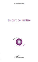 Couverture du livre « La part de lumière » de Hassan Wahbi aux éditions Editions L'harmattan