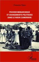 Couverture du livre « Pouvoir monarchique et changements politiques dans le noun (Cameroun) » de Oumarou Njoya aux éditions Editions L'harmattan