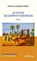 Couverture du livre « Le mythe de l'enfant fondateur » de Marilaure Garcia Mahe aux éditions L'harmattan