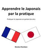 Couverture du livre « Apprendre le Japonais par la pratique : pratiquer le japonais en partant de zéro » de Nicolas Chambon aux éditions Books On Demand