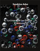 Couverture du livre « La Licorne et Les Pierres Précieuses » de Sandrine Adso aux éditions Books On Demand