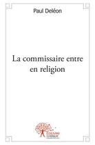 Couverture du livre « La commissaire entre en religion » de Paul Deleon aux éditions Edilivre