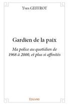 Couverture du livre « Gardien de la paix » de Yves Geffroy aux éditions Edilivre