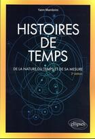 Couverture du livre « Histoires de temps : de la nature du temps et de sa mesure (2e édition) » de Yann Mambrini aux éditions Ellipses