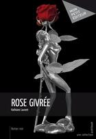 Couverture du livre « Rose givrée » de Laurent Kathiane aux éditions Publibook