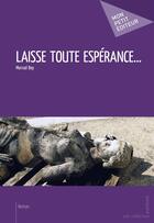 Couverture du livre « Laisse toute espérance... » de Morrad Bey aux éditions Mon Petit Editeur