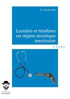 Couverture du livre « Lumière et ténèbres en région mixtèque mexicaine » de Sam Yovane aux éditions Societe Des Ecrivains