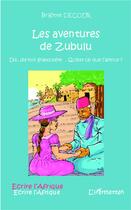 Couverture du livre « Les aventures de zubulu ; dis, dis- moi grand-père qu'est ce que l'amour ? » de Brigitte Decour aux éditions L'harmattan