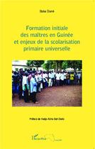 Couverture du livre « Formation initiale des maîtres en Guinée et enjeux de la scolarisation primaire universelle » de Baba Diane aux éditions L'harmattan