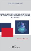 Couverture du livre « Big data et intelligence artificielle au service de la sécurite intérieure en France » de Vaz-Fernandez C-A. aux éditions L'harmattan