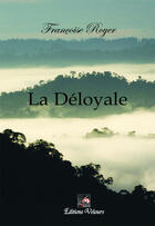 Couverture du livre « La déloyale » de FranÇoise Royer aux éditions Velours