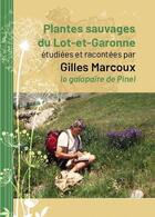 Couverture du livre « Plantes sauvages du Lot-et-Garonne étudiées et racontées » de Gilles Marcoux aux éditions Bord Du Lot