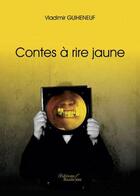 Couverture du livre « Contes à rire jaune » de Vladimir Guiheneuf aux éditions Baudelaire