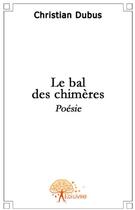 Couverture du livre « Le bal des chimères » de Christian Dubus aux éditions Edilivre