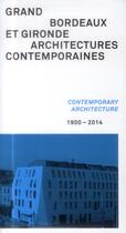 Couverture du livre « Grand Bordeaux et Gironde ; architectures contemporaines ; 1900-2014 » de  aux éditions Archibooks