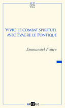 Couverture du livre « Vivre le combat spirituel avec Evagre le Pontique » de Emmanuel Faure aux éditions Artege