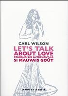 Couverture du livre « Let's talk about love ; pourquoi les autres ont-ils si mauvais goût » de Carl Wilson aux éditions Le Mot Et Le Reste