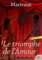 Couverture du livre « Le triomphe de l'amour » de Pierre De Marivaux aux éditions Culture Commune