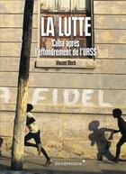 Couverture du livre « La lutte, Cuba après l'effondrement de l'URSS » de Vincent Bloch aux éditions Vendemiaire